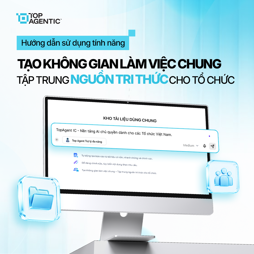 AI Quản Trị Tri Thức Tổ Chức Với Không Gian Làm Việc Chung TopAgent IC